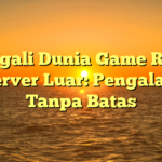 Menggali Dunia Game Roblox di Server Luar: Pengalaman Tanpa Batas