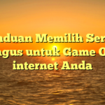 Panduan Memilih Server Terbagus untuk Game On the internet Anda