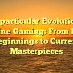 The particular Evolution of On-line Gaming: From Early Beginnings to Current Masterpieces