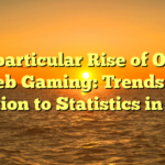 The particular Rise of On the web Gaming: Trends in addition to Statistics in 2024