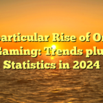 The particular Rise of On-line Gaming: Trends plus Statistics in 2024