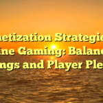 Monetization Strategies in Online Gaming: Balancing Earnings and Player Pleasure