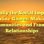 Typically the Social Impact of Online Games: Making Communities and Framing Relationships