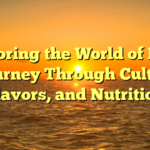 Exploring the World of Food: A Journey Through Cultures, Flavors, and Nutrition