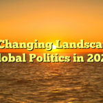 The Changing Landscape of Global Politics in 2025