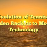 ﻿The Evolution of Tennis: From Wooden Rackets to Modern Technology