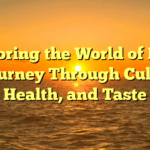 Exploring the World of Food: A Journey Through Culture, Health, and Taste