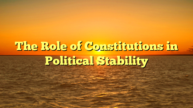 The Role of Constitutions in Political Stability